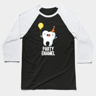 Party Enamel Funny Tooth Pun Baseball T-Shirt